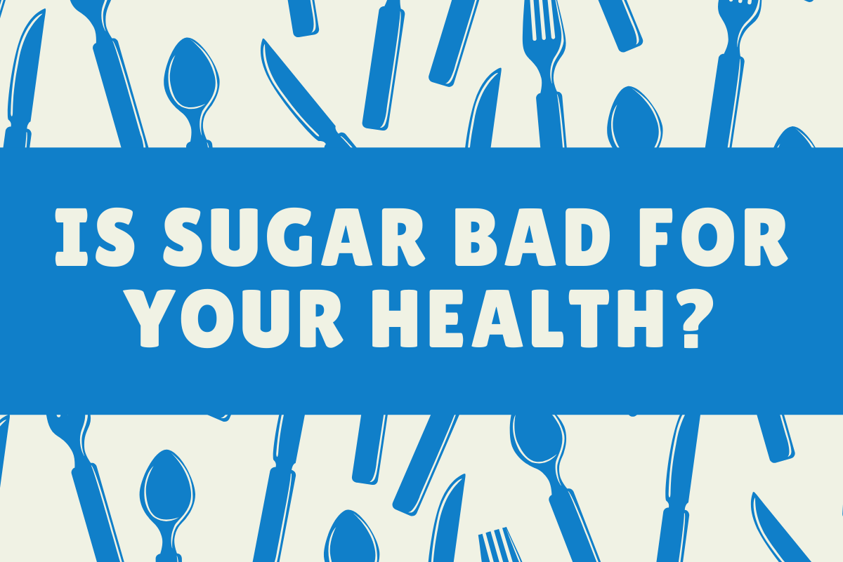 Is Sugar Bad For Your Health?